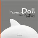 Taobao Doll  Album  Of Art & Design 2009-2013